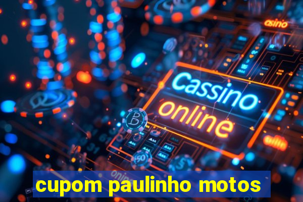 cupom paulinho motos